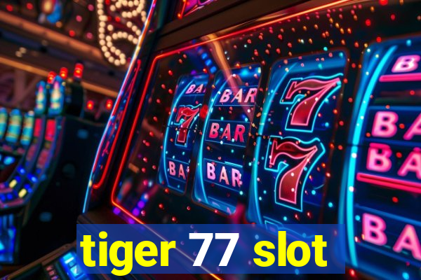 tiger 77 slot