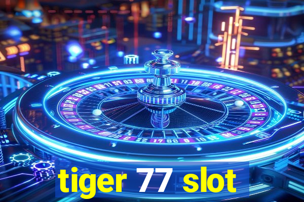 tiger 77 slot