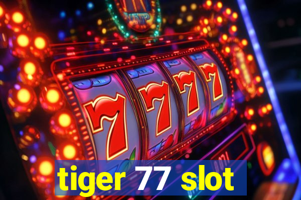 tiger 77 slot