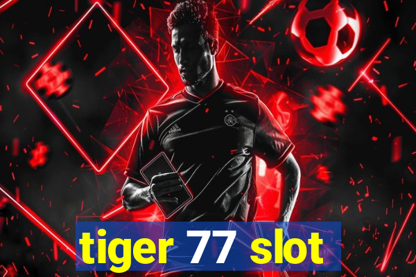 tiger 77 slot