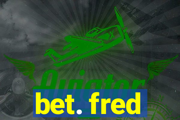 bet. fred