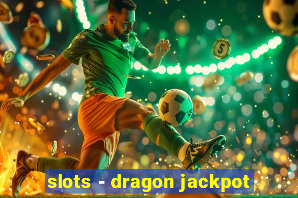 slots - dragon jackpot