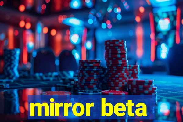 mirror beta