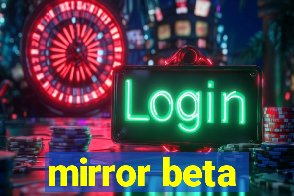 mirror beta