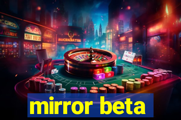 mirror beta