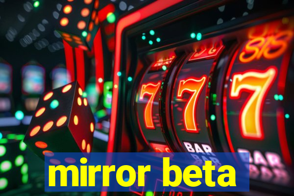 mirror beta