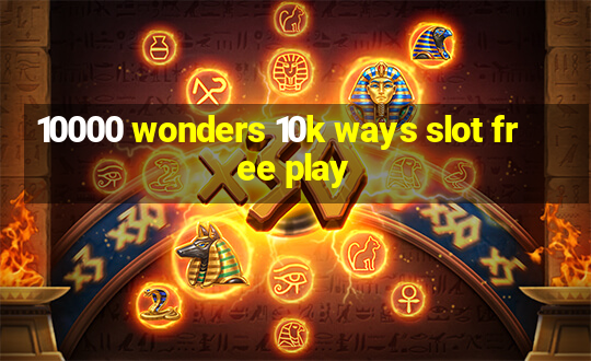 10000 wonders 10k ways slot free play