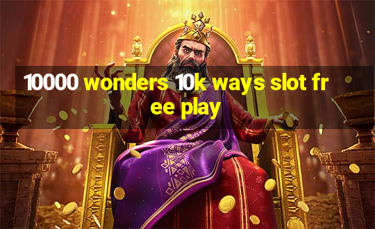 10000 wonders 10k ways slot free play