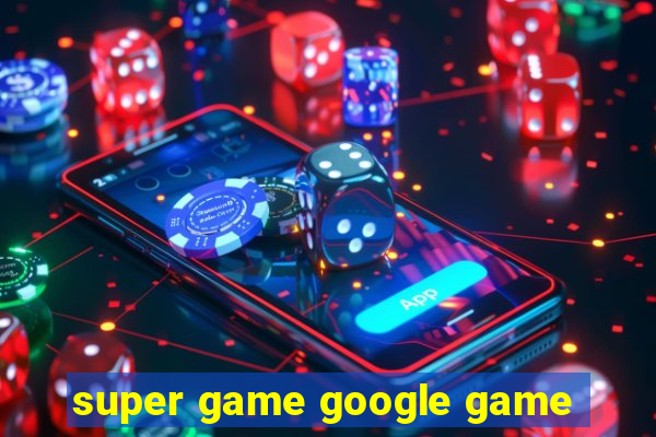 super game google game