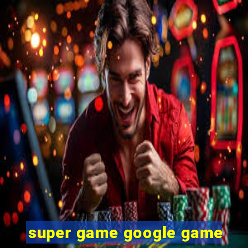 super game google game