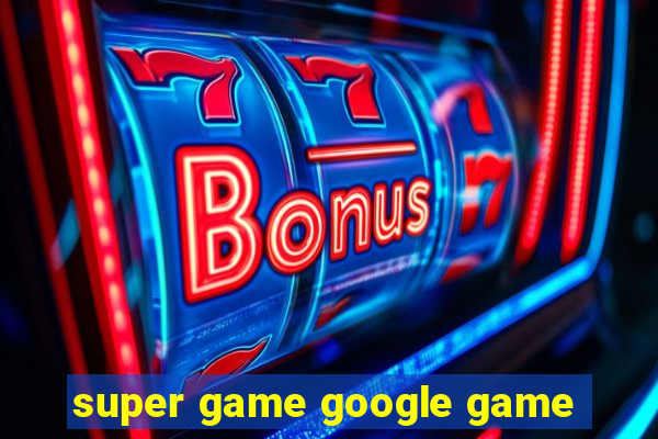 super game google game