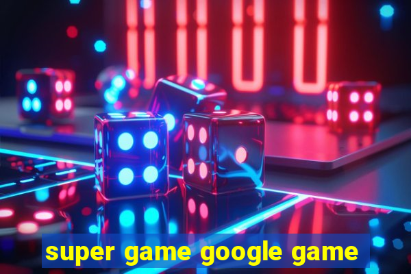 super game google game