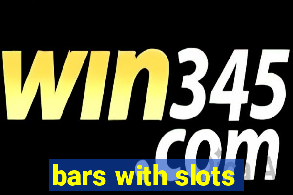 bars with slots