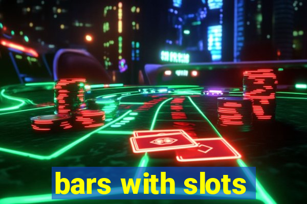 bars with slots