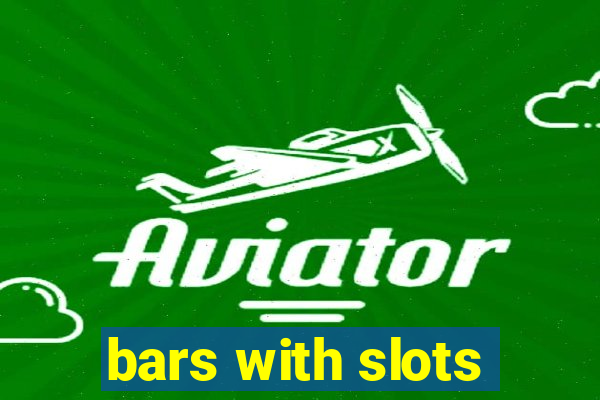 bars with slots