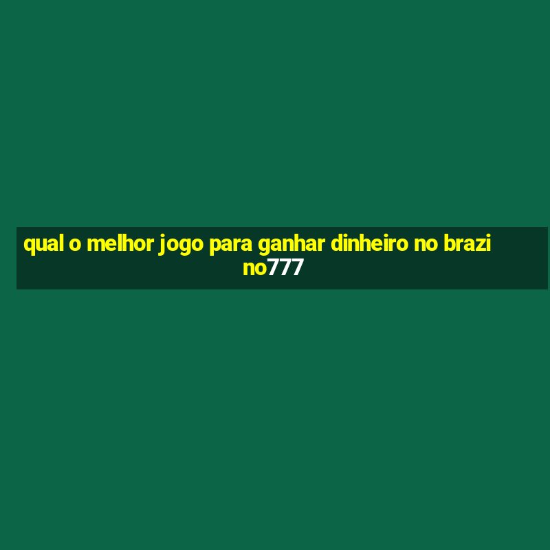 qual o melhor jogo para ganhar dinheiro no brazino777