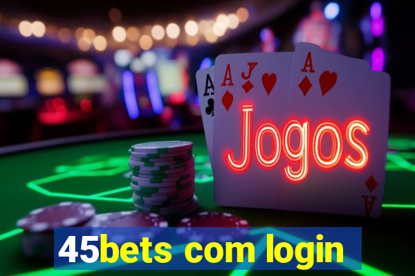 45bets com login