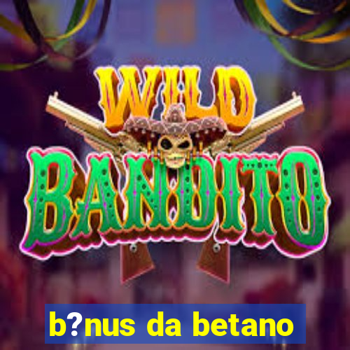 b?nus da betano