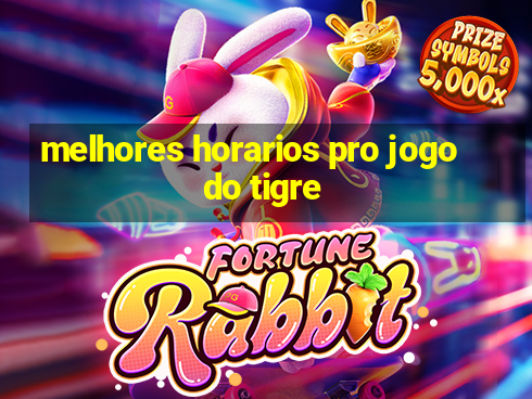 melhores horarios pro jogo do tigre