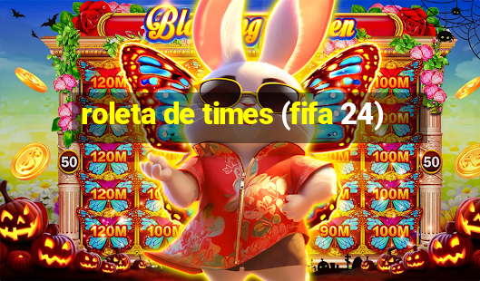 roleta de times (fifa 24)