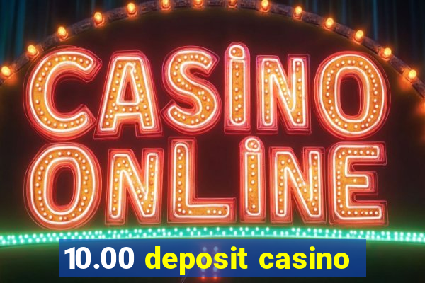 10.00 deposit casino