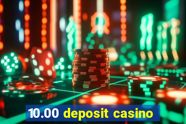 10.00 deposit casino