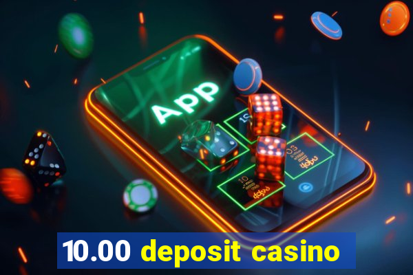 10.00 deposit casino