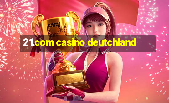 21.com casino deutchland