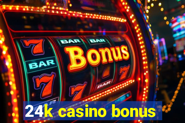 24k casino bonus