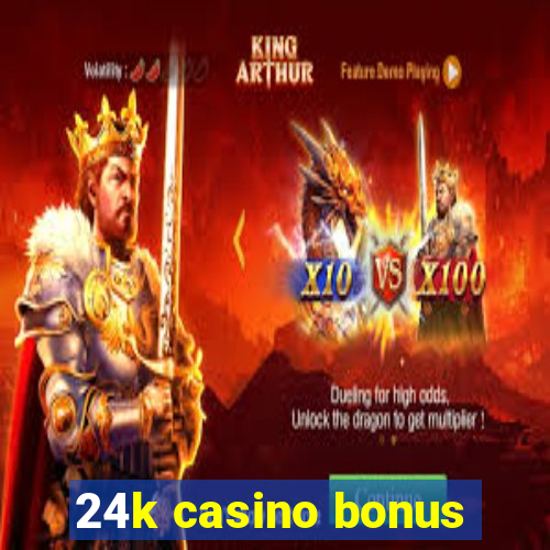 24k casino bonus