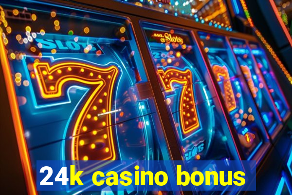 24k casino bonus