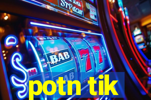 potn tik