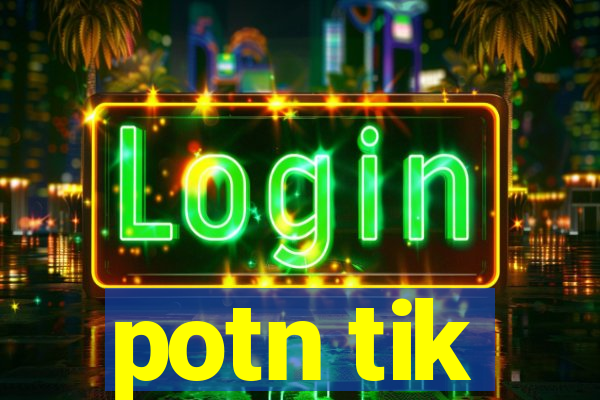 potn tik