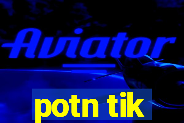 potn tik