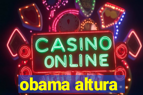 obama altura