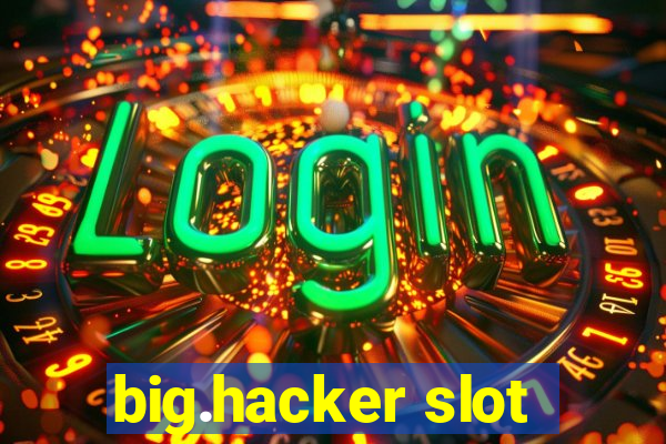 big.hacker slot