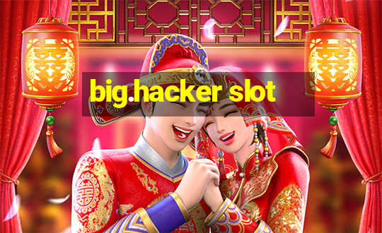 big.hacker slot