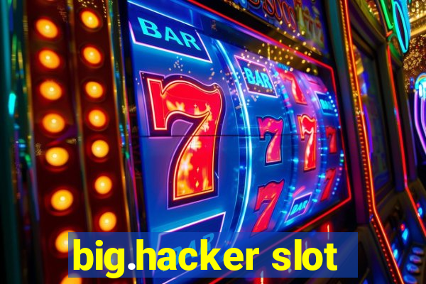 big.hacker slot