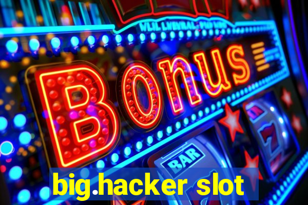 big.hacker slot