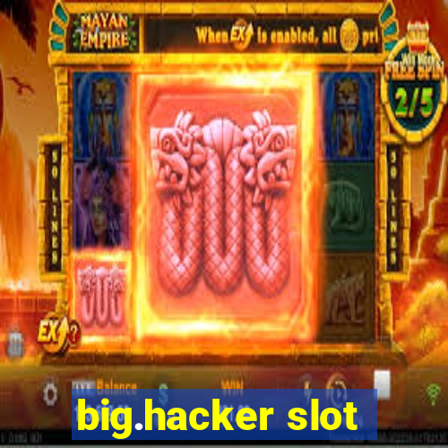 big.hacker slot