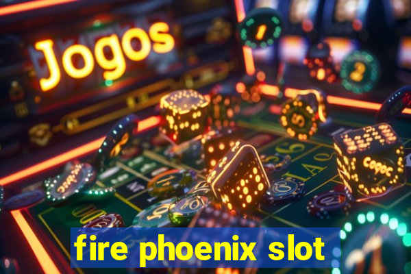 fire phoenix slot