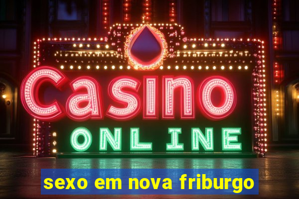 sexo em nova friburgo