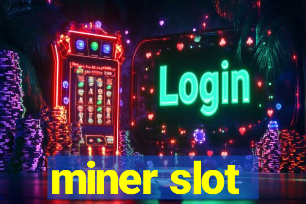 miner slot