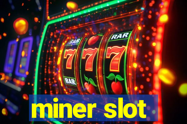 miner slot