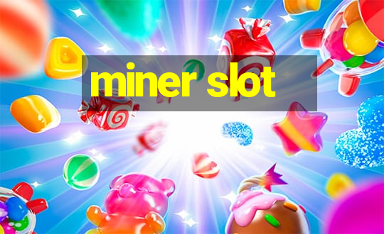 miner slot