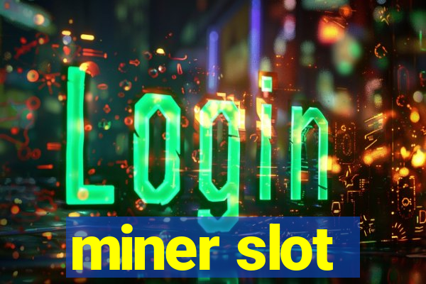 miner slot