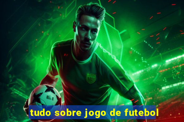 tudo sobre jogo de futebol