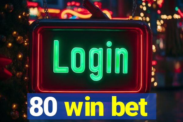 80 win bet