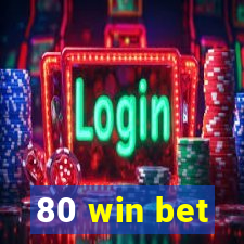 80 win bet