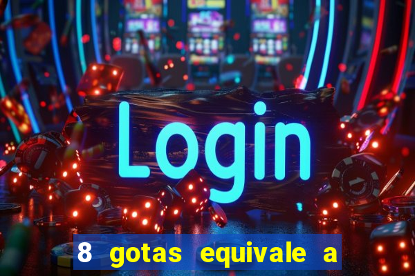 8 gotas equivale a quantos ml